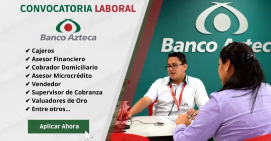 CONVOCATORIA DE EMPLEOS EN BANCO AZTECA, TRABAJA CON NOSTROS BANCO AZTECA, PLAZAS LABORALES EN BANCO AZTECA
